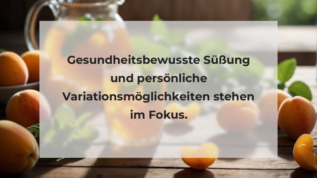 Gesundheitsbewusste Süßung und persönliche Variationsmöglichkeiten stehen im Fokus.