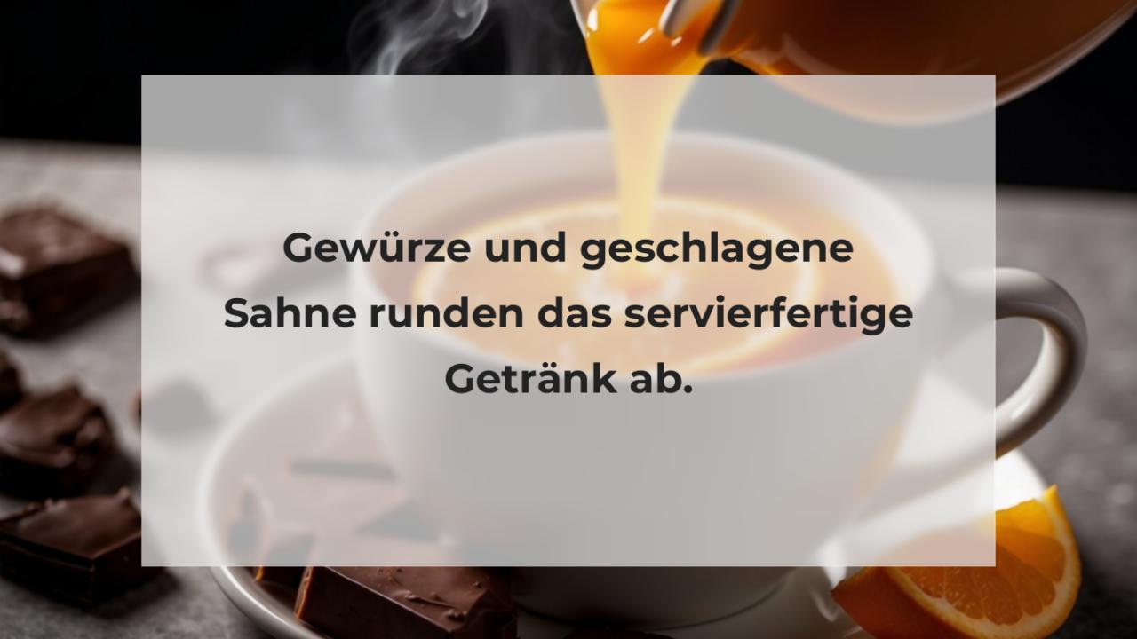 Gewürze und geschlagene Sahne runden das servierfertige Getränk ab.