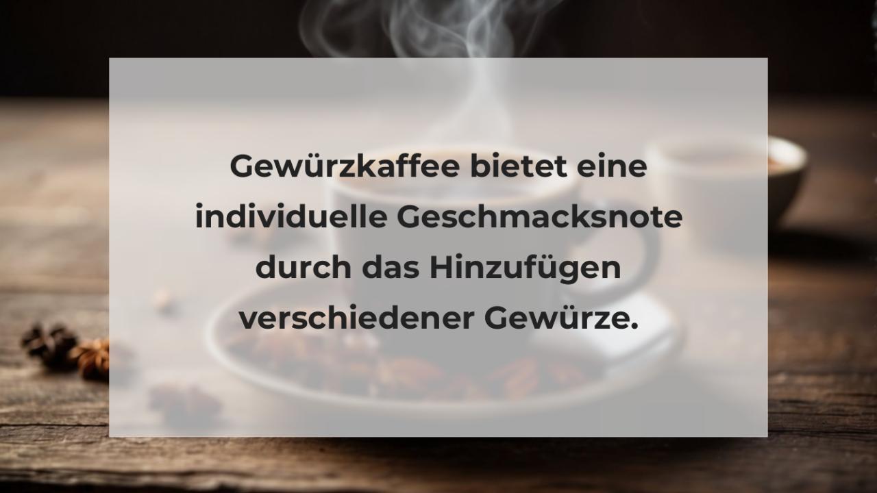 Gewürzkaffee bietet eine individuelle Geschmacksnote durch das Hinzufügen verschiedener Gewürze.