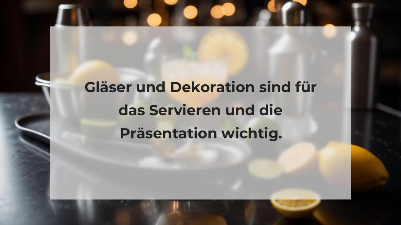 Gläser und Dekoration sind für das Servieren und die Präsentation wichtig.