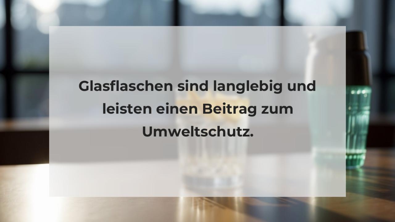 Glasflaschen sind langlebig und leisten einen Beitrag zum Umweltschutz.