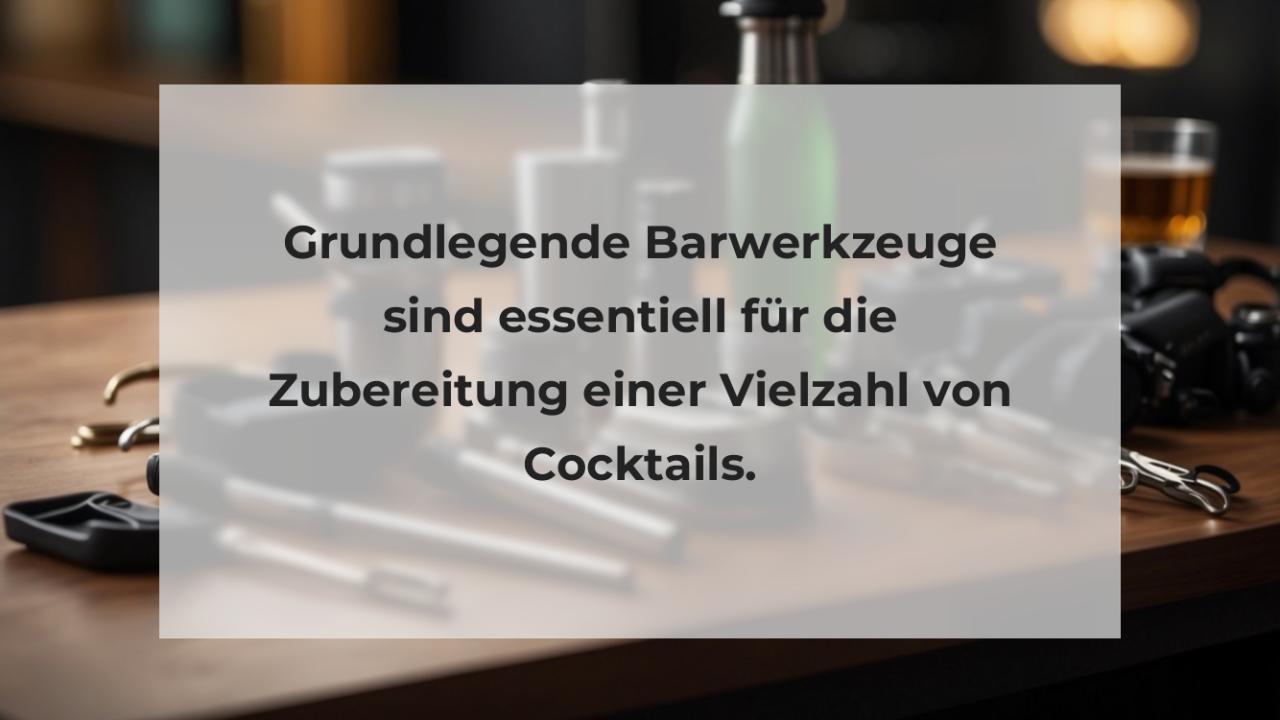 Grundlegende Barwerkzeuge sind essentiell für die Zubereitung einer Vielzahl von Cocktails.