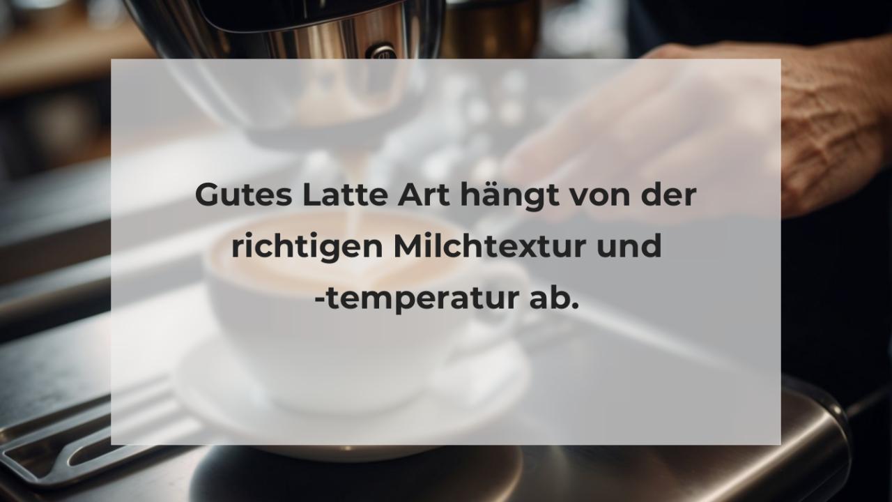 Gutes Latte Art hängt von der richtigen Milchtextur und -temperatur ab.