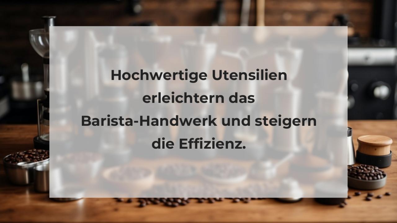 Hochwertige Utensilien erleichtern das Barista-Handwerk und steigern die Effizienz.