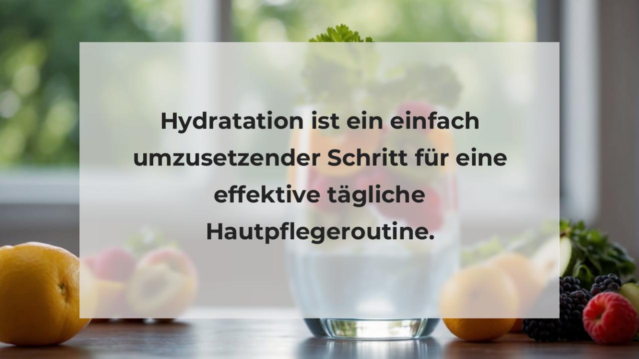 Hydratation ist ein einfach umzusetzender Schritt für eine effektive tägliche Hautpflegeroutine.