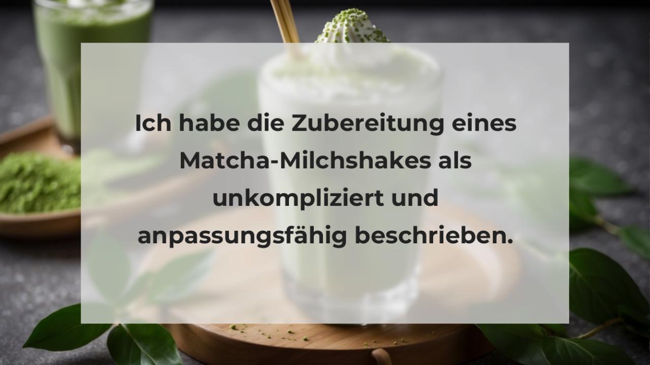 Ich habe die Zubereitung eines Matcha-Milchshakes als unkompliziert und anpassungsfähig beschrieben.