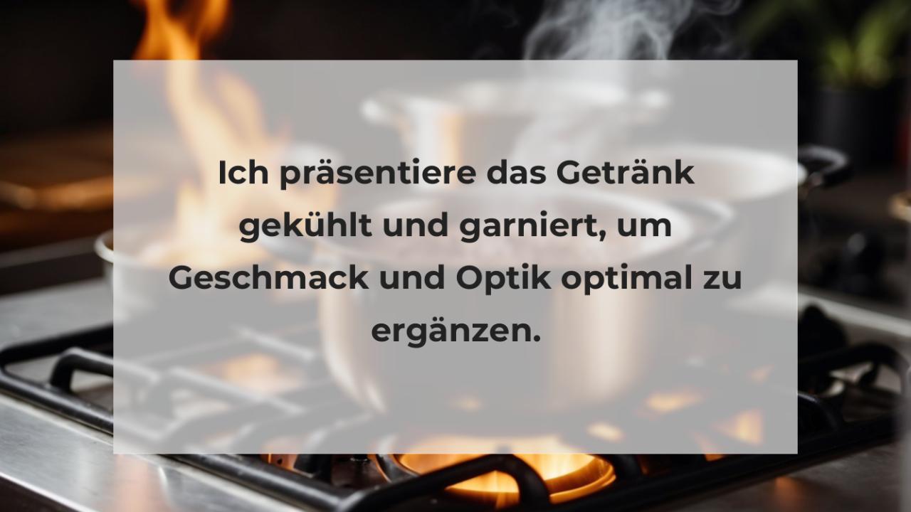 Ich präsentiere das Getränk gekühlt und garniert, um Geschmack und Optik optimal zu ergänzen.