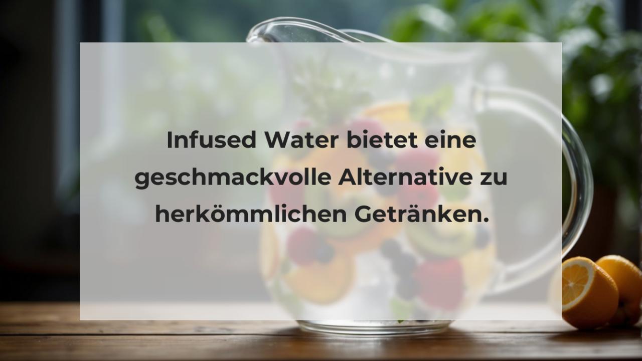 Infused Water bietet eine geschmackvolle Alternative zu herkömmlichen Getränken.