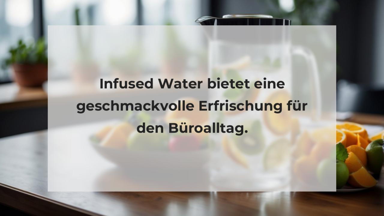 Infused Water bietet eine geschmackvolle Erfrischung für den Büroalltag.