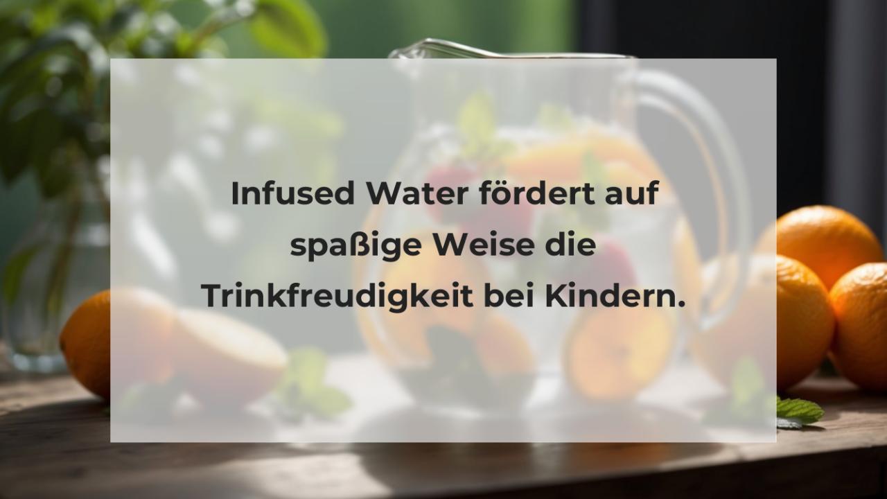 Infused Water fördert auf spaßige Weise die Trinkfreudigkeit bei Kindern.