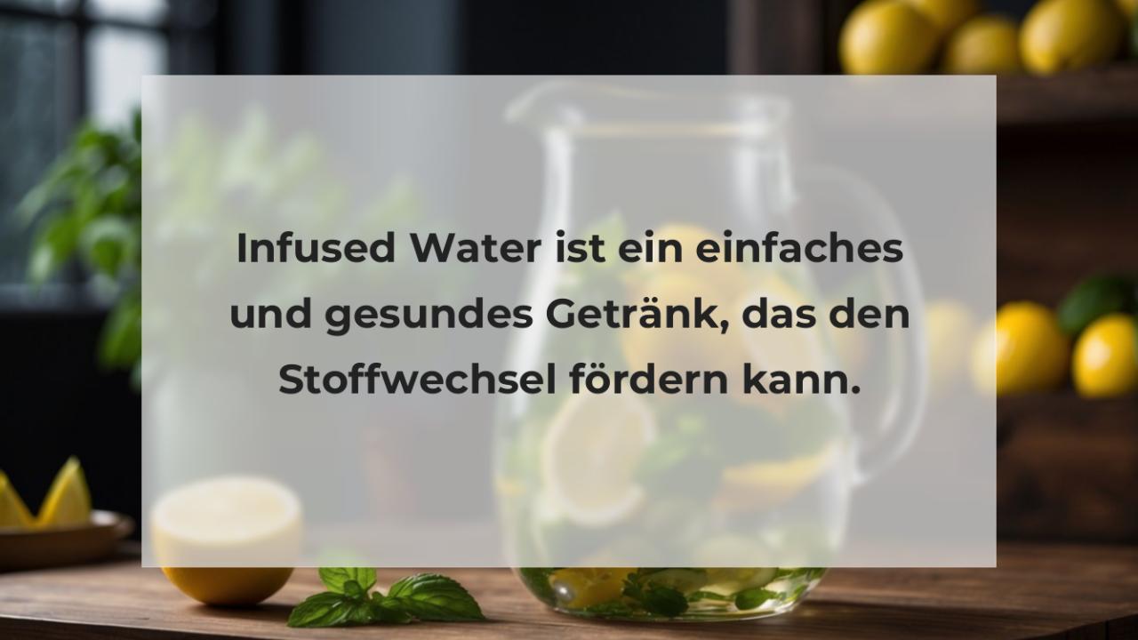 Infused Water ist ein einfaches und gesundes Getränk, das den Stoffwechsel fördern kann.