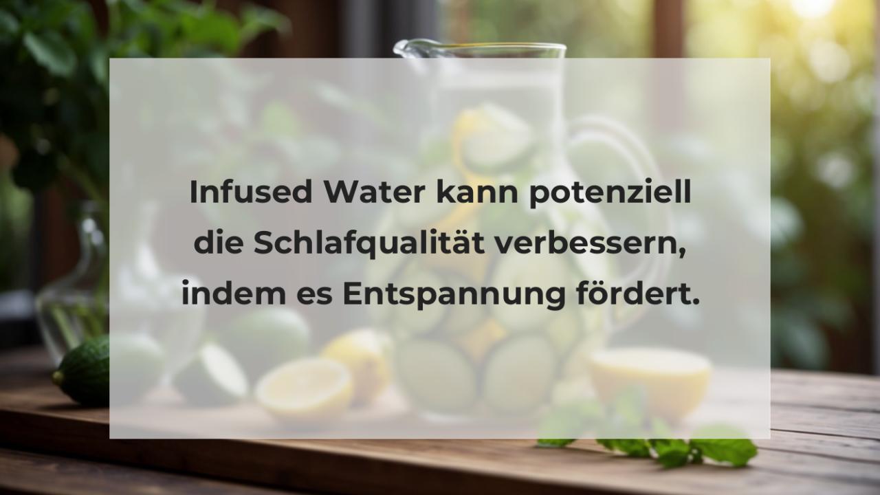 Infused Water kann potenziell die Schlafqualität verbessern, indem es Entspannung fördert.