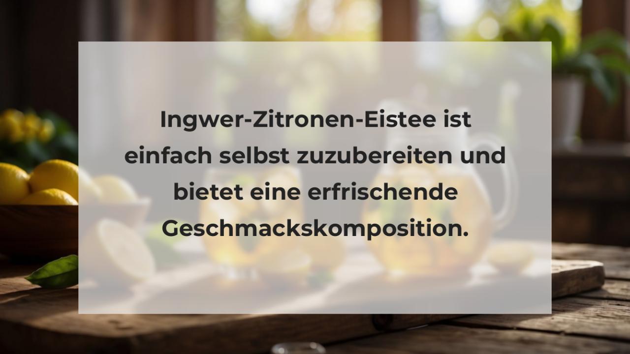 Ingwer-Zitronen-Eistee ist einfach selbst zuzubereiten und bietet eine erfrischende Geschmackskomposition.