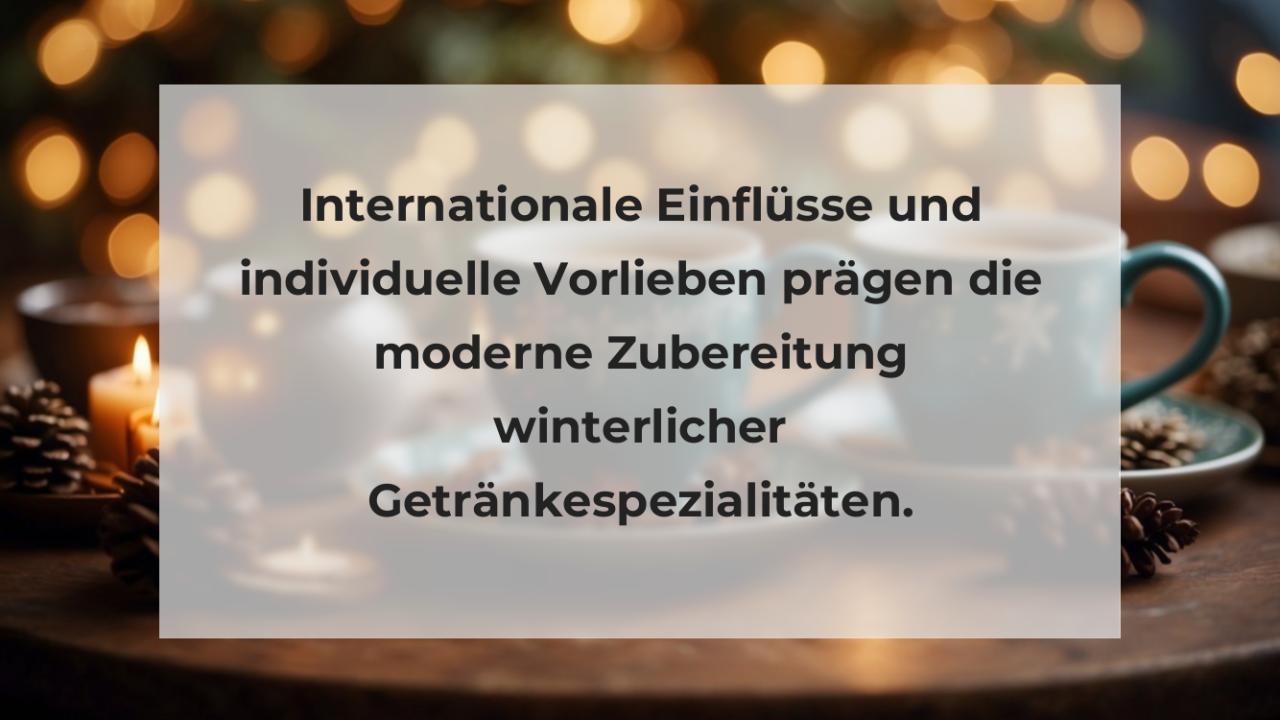 Internationale Einflüsse und individuelle Vorlieben prägen die moderne Zubereitung winterlicher Getränkespezialitäten.