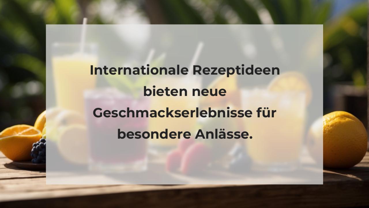 Internationale Rezeptideen bieten neue Geschmackserlebnisse für besondere Anlässe.