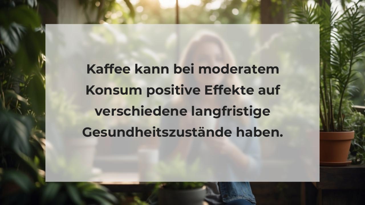 Kaffee kann bei moderatem Konsum positive Effekte auf verschiedene langfristige Gesundheitszustände haben.