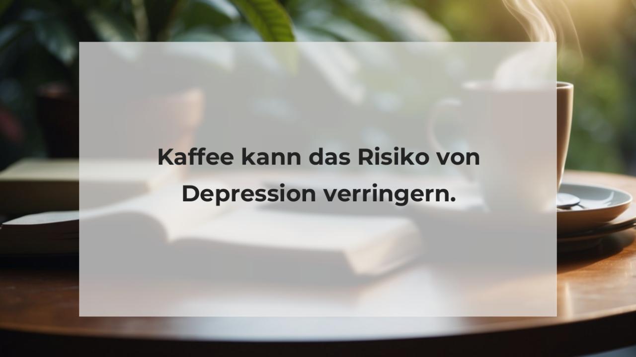 Kaffee kann das Risiko von Depression verringern.