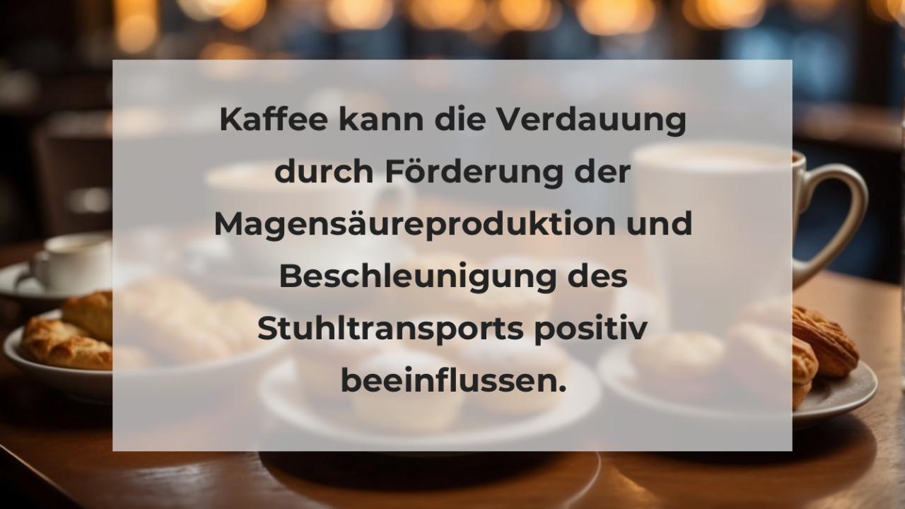 Kaffee kann die Verdauung durch Förderung der Magensäureproduktion und Beschleunigung des Stuhltransports positiv beeinflussen.