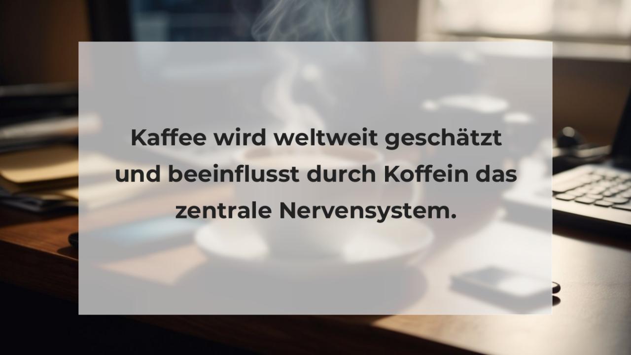 Kaffee wird weltweit geschätzt und beeinflusst durch Koffein das zentrale Nervensystem.