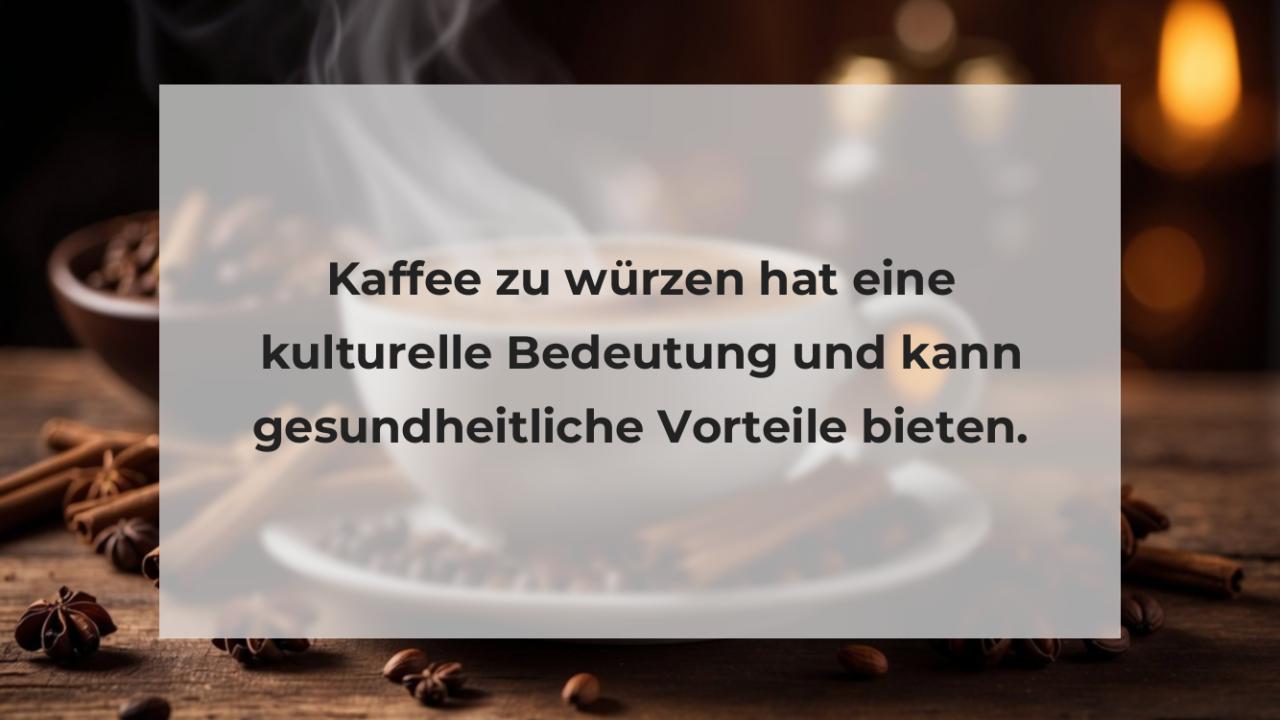 Kaffee zu würzen hat eine kulturelle Bedeutung und kann gesundheitliche Vorteile bieten.