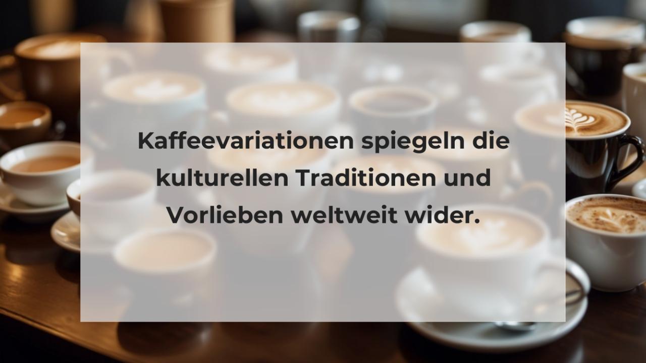 Kaffeevariationen spiegeln die kulturellen Traditionen und Vorlieben weltweit wider.