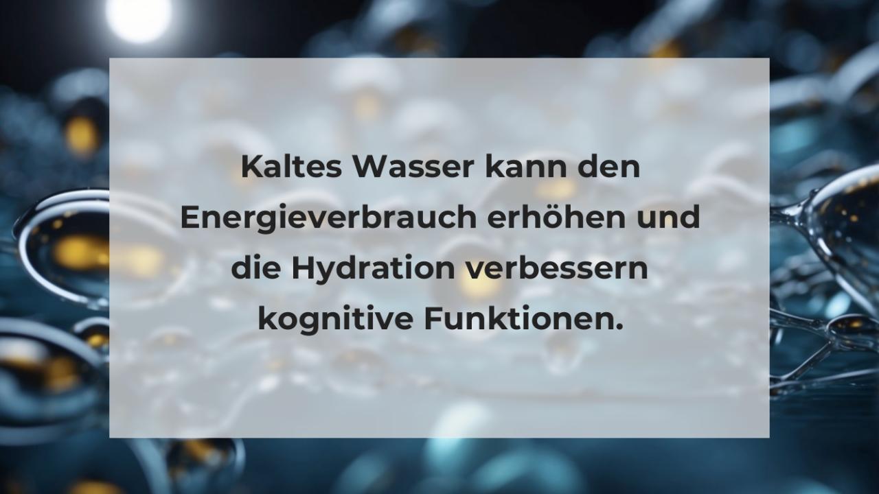 Kaltes Wasser kann den Energieverbrauch erhöhen und die Hydration verbessern kognitive Funktionen.