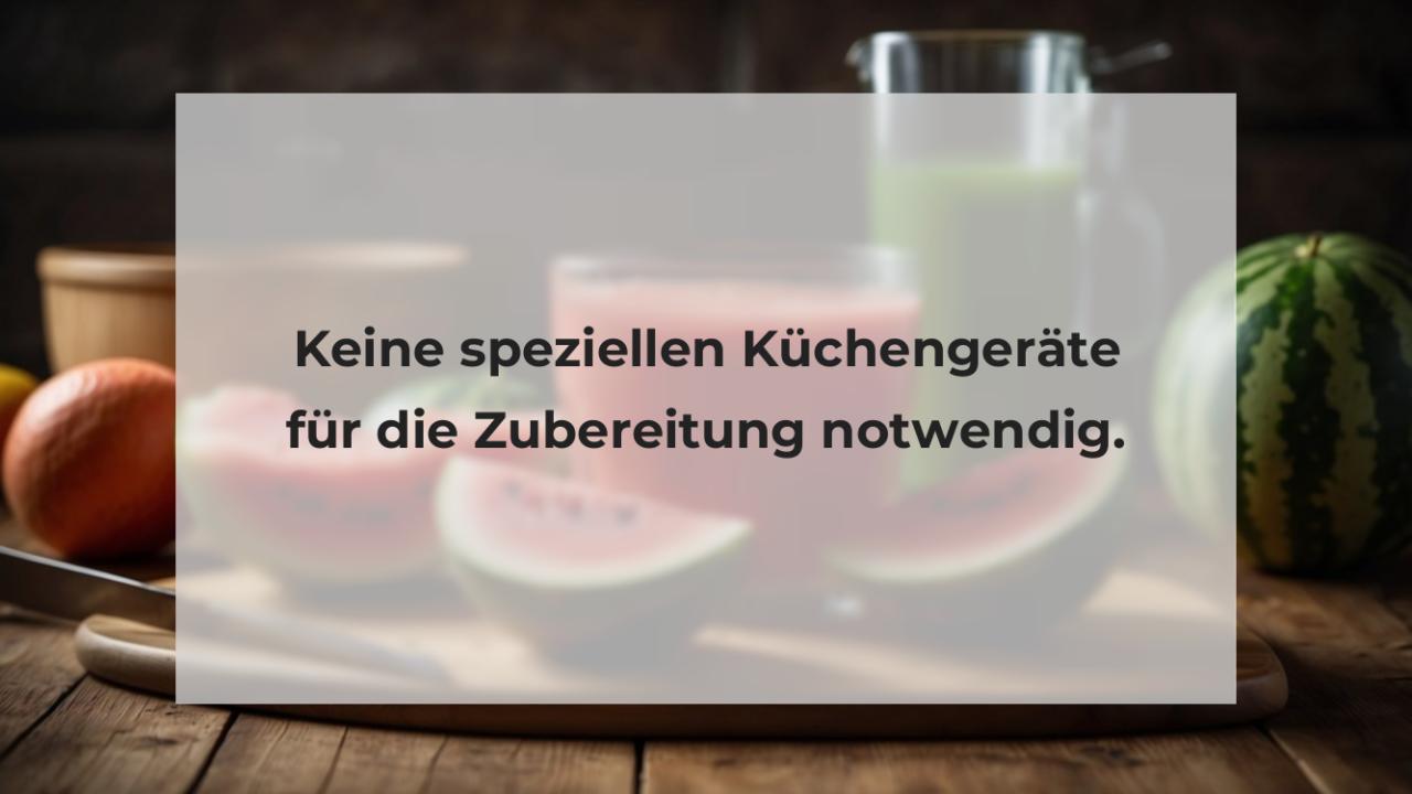 Keine speziellen Küchengeräte für die Zubereitung notwendig.