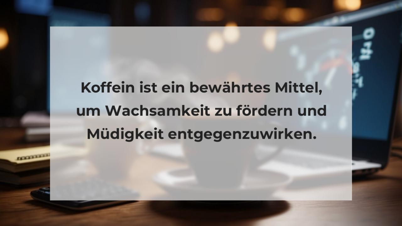 Koffein ist ein bewährtes Mittel, um Wachsamkeit zu fördern und Müdigkeit entgegenzuwirken.