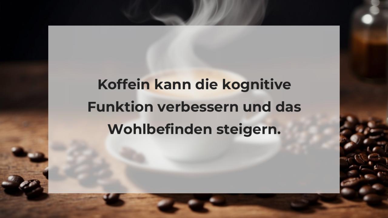 Koffein kann die kognitive Funktion verbessern und das Wohlbefinden steigern.