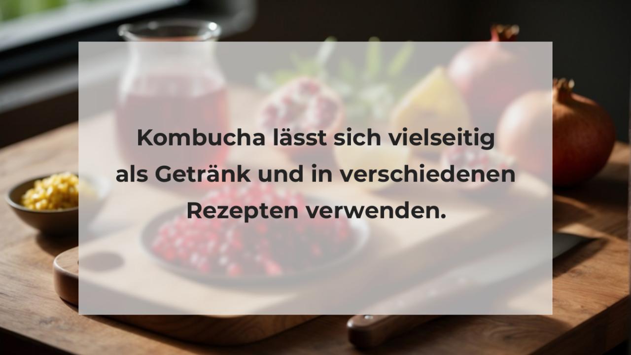 Kombucha lässt sich vielseitig als Getränk und in verschiedenen Rezepten verwenden.