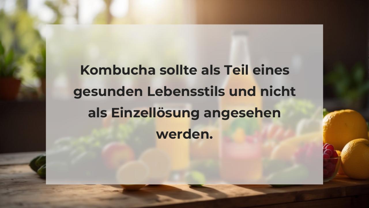 Kombucha sollte als Teil eines gesunden Lebensstils und nicht als Einzellösung angesehen werden.