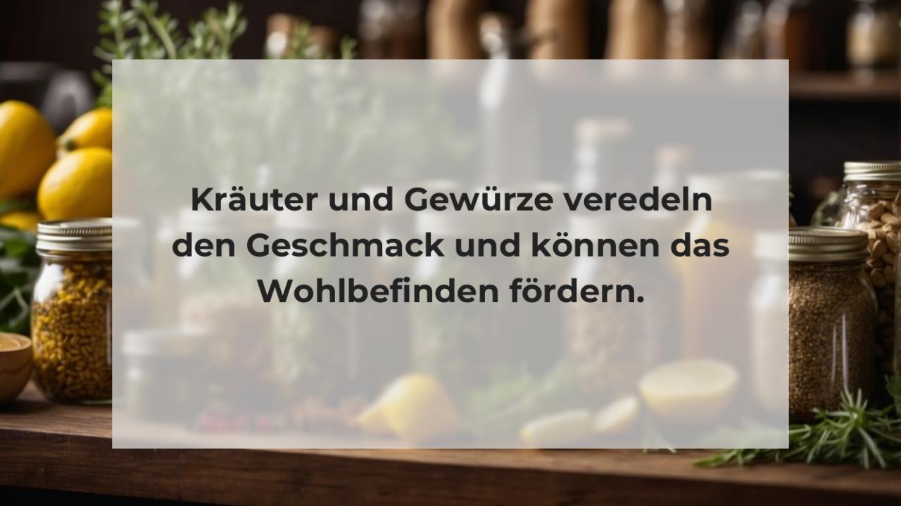 Kräuter und Gewürze veredeln den Geschmack und können das Wohlbefinden fördern.