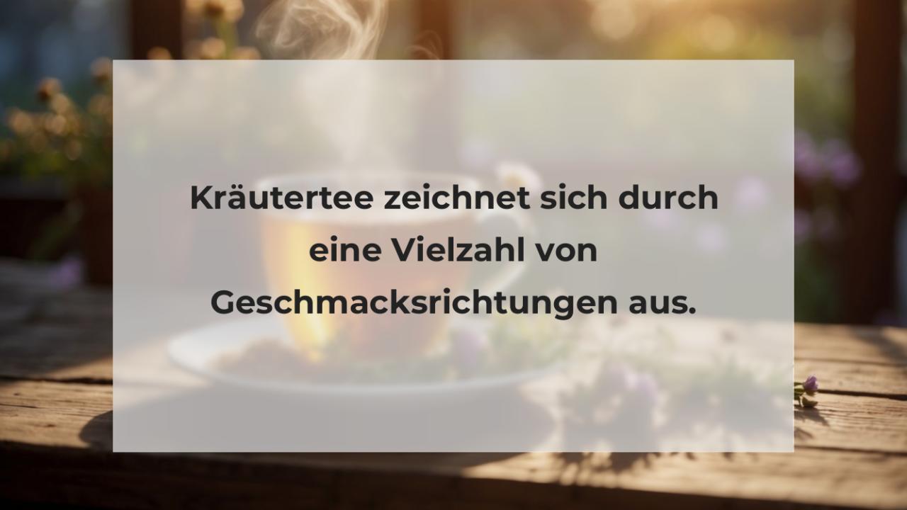 Kräutertee zeichnet sich durch eine Vielzahl von Geschmacksrichtungen aus.