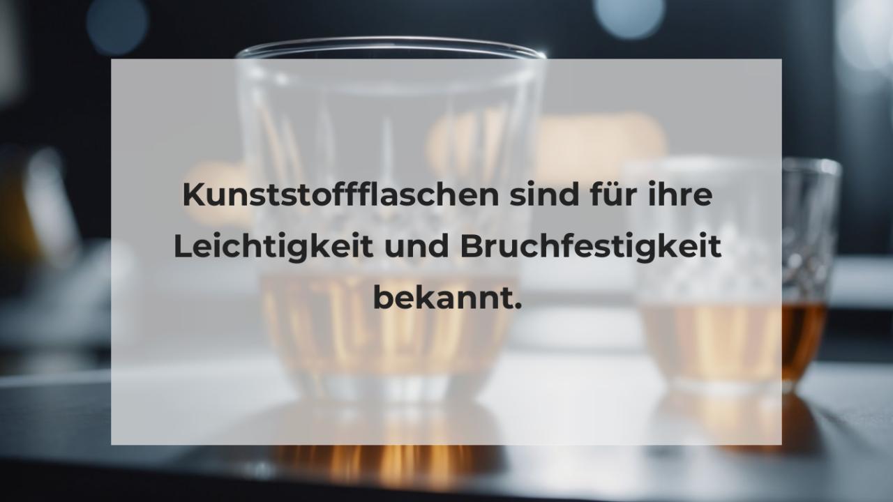 Kunststoffflaschen sind für ihre Leichtigkeit und Bruchfestigkeit bekannt.