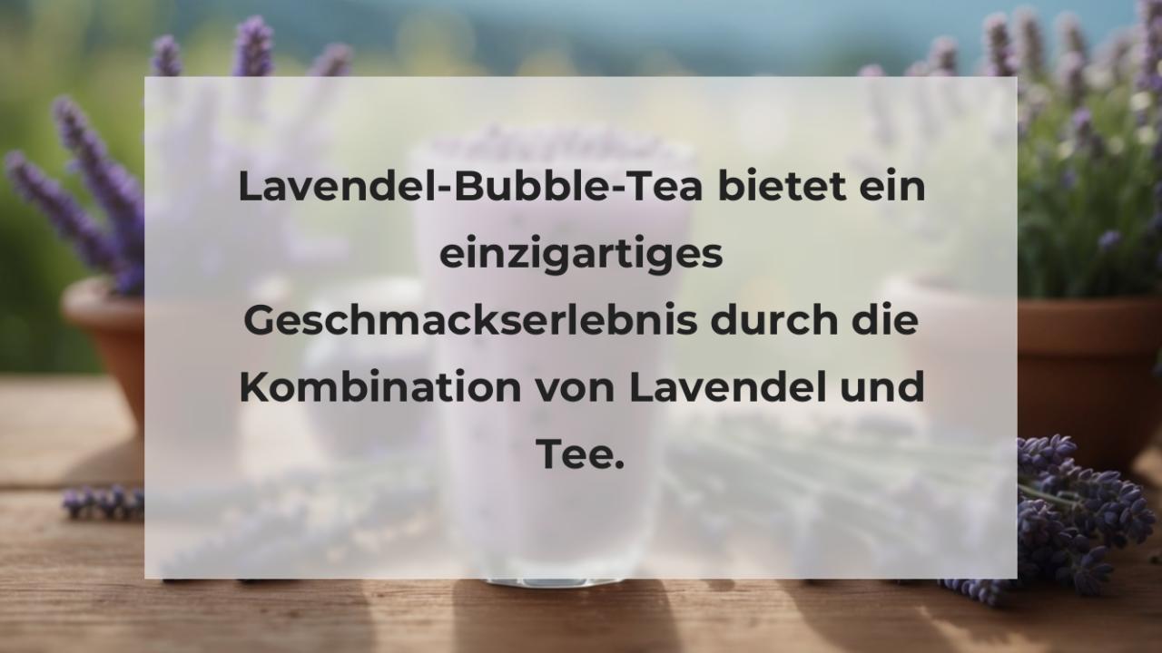 Lavendel-Bubble-Tea bietet ein einzigartiges Geschmackserlebnis durch die Kombination von Lavendel und Tee.