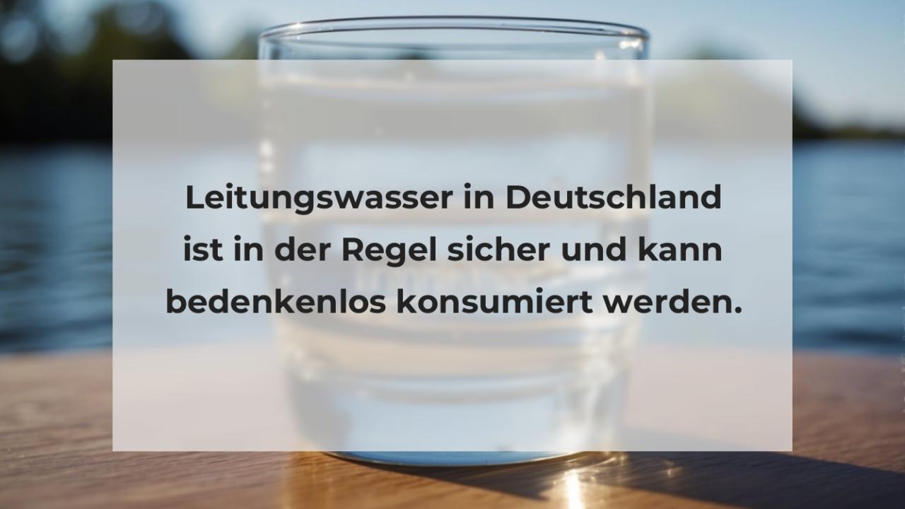 Leitungswasser in Deutschland ist in der Regel sicher und kann bedenkenlos konsumiert werden.