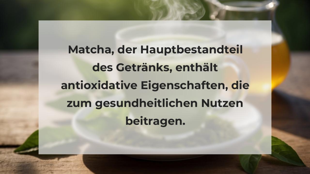 Matcha, der Hauptbestandteil des Getränks, enthält antioxidative Eigenschaften, die zum gesundheitlichen Nutzen beitragen.