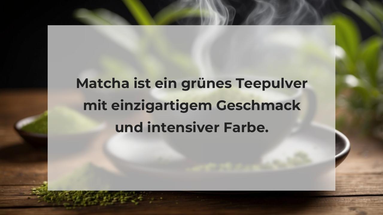 Matcha ist ein grünes Teepulver mit einzigartigem Geschmack und intensiver Farbe.