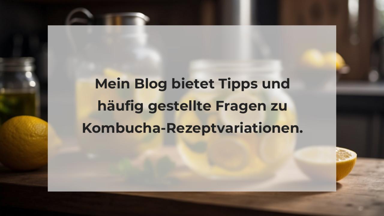 Mein Blog bietet Tipps und häufig gestellte Fragen zu Kombucha-Rezeptvariationen.