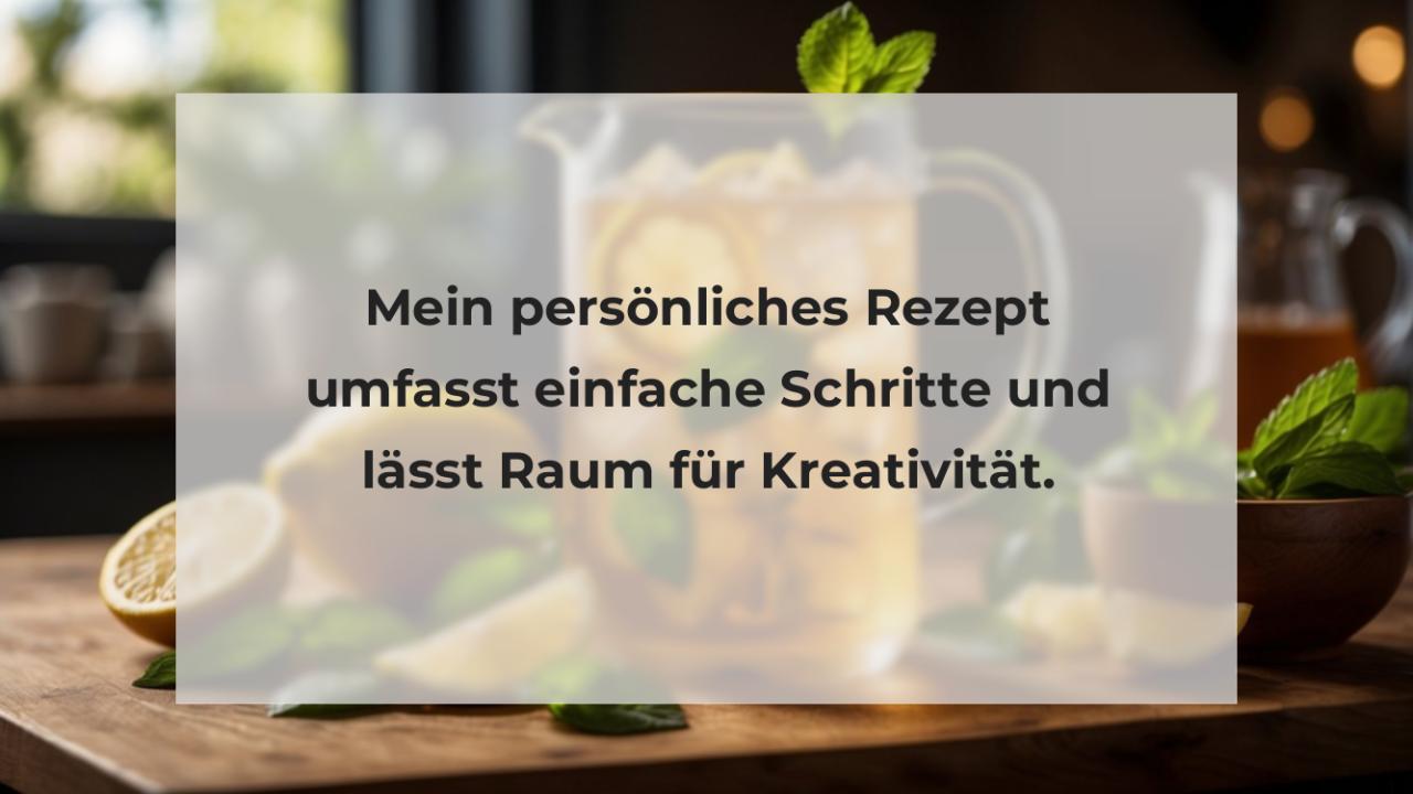 Mein persönliches Rezept umfasst einfache Schritte und lässt Raum für Kreativität.