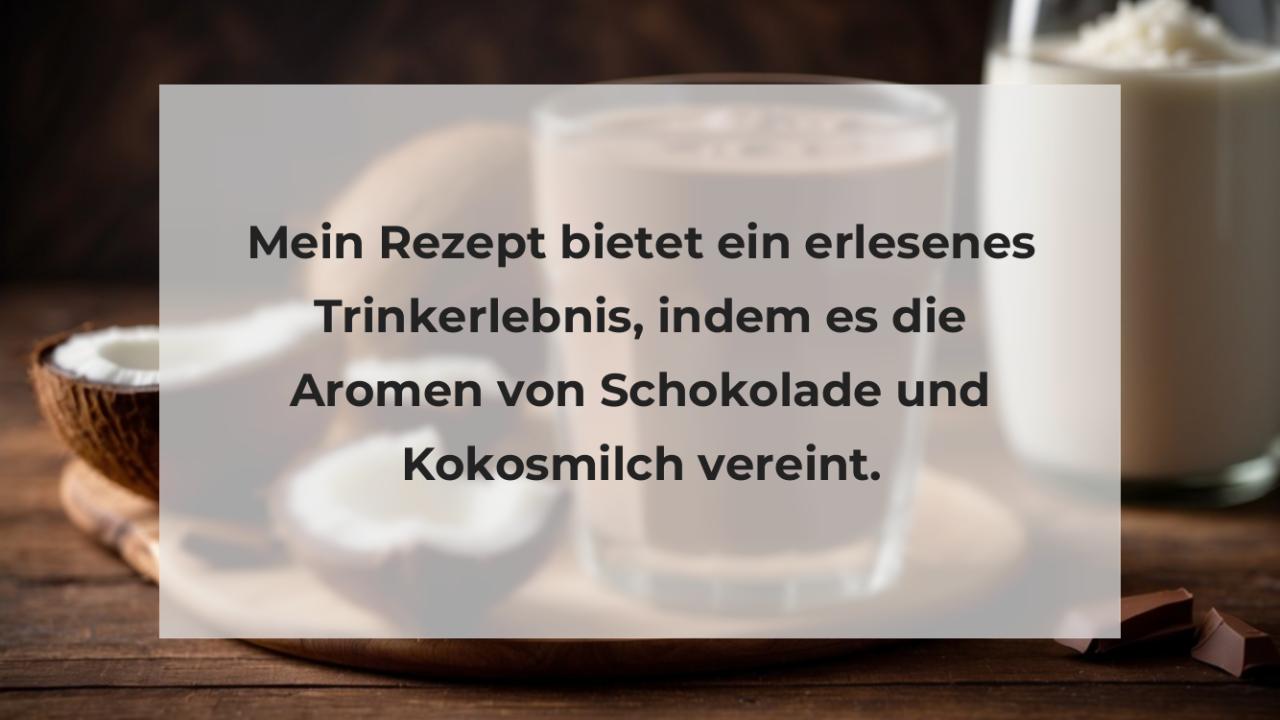 Mein Rezept bietet ein erlesenes Trinkerlebnis, indem es die Aromen von Schokolade und Kokosmilch vereint.