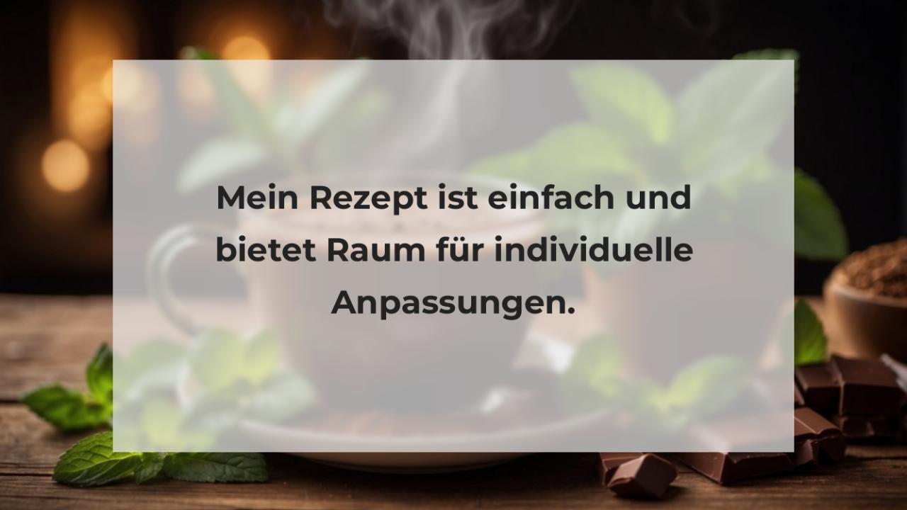 Mein Rezept ist einfach und bietet Raum für individuelle Anpassungen.