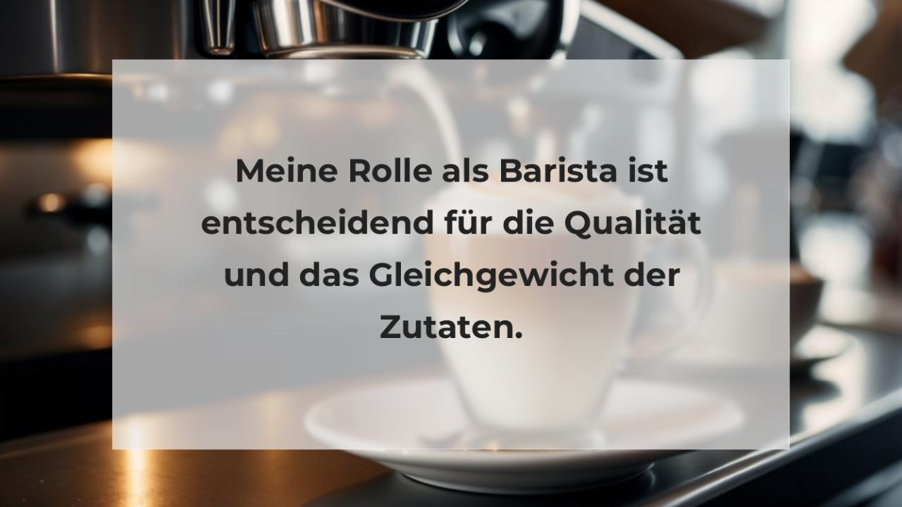 Meine Rolle als Barista ist entscheidend für die Qualität und das Gleichgewicht der Zutaten.