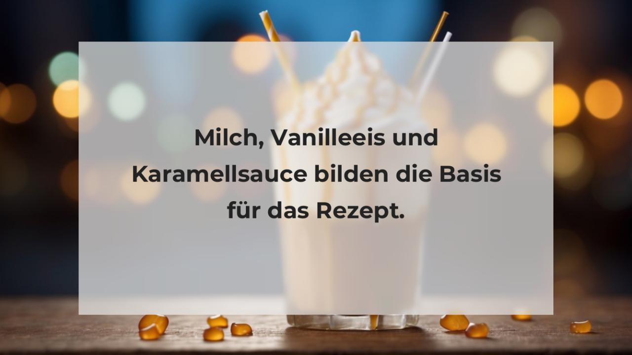 Milch, Vanilleeis und Karamellsauce bilden die Basis für das Rezept.