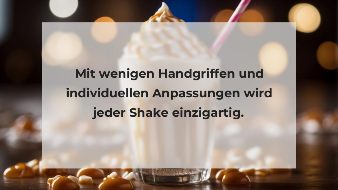 Mit wenigen Handgriffen und individuellen Anpassungen wird jeder Shake einzigartig.