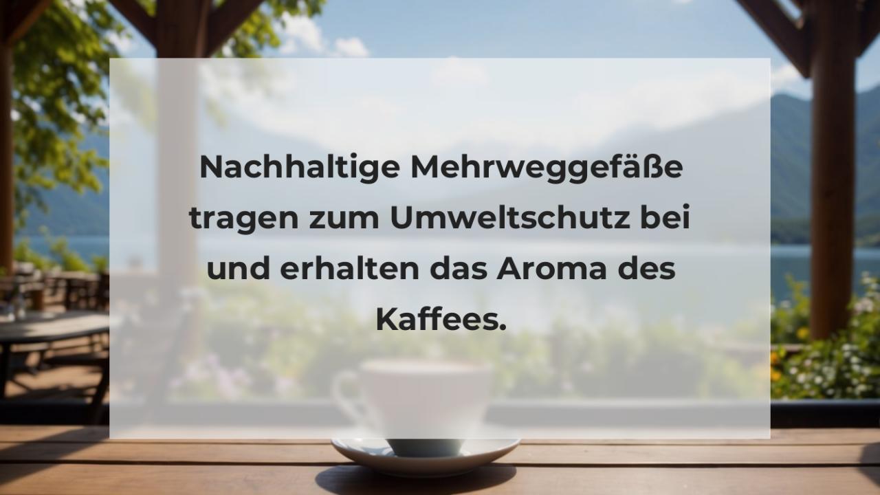 Nachhaltige Mehrweggefäße tragen zum Umweltschutz bei und erhalten das Aroma des Kaffees.