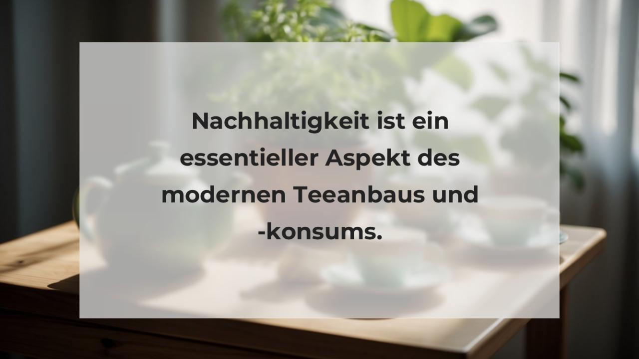 Nachhaltigkeit ist ein essentieller Aspekt des modernen Teeanbaus und -konsums.