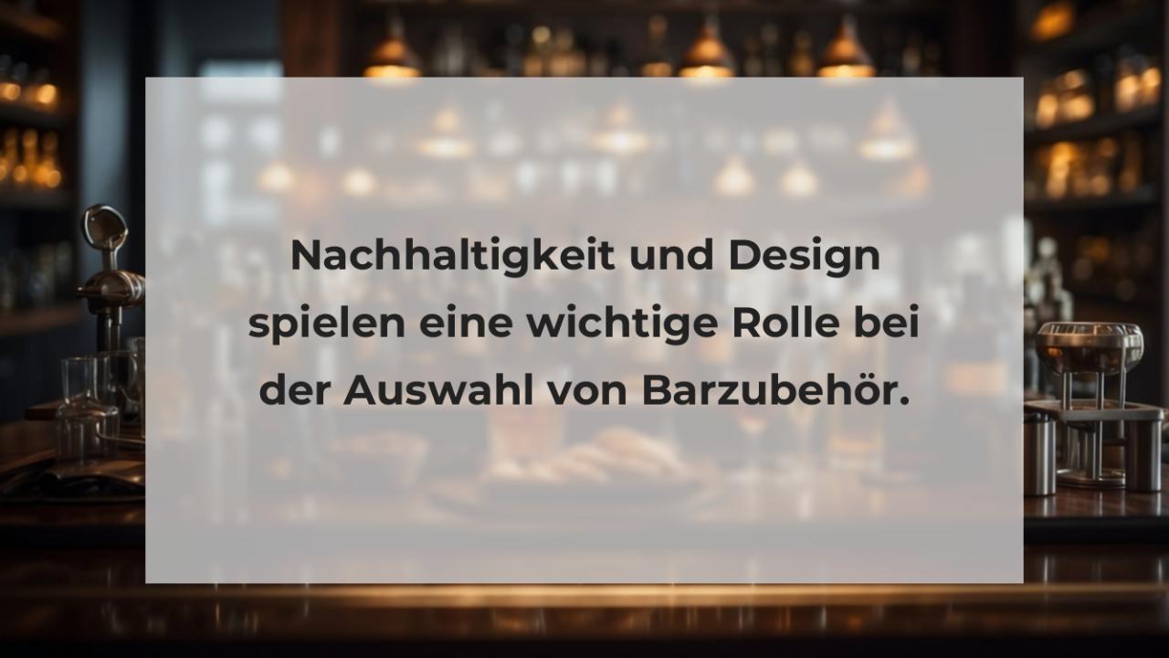 Nachhaltigkeit und Design spielen eine wichtige Rolle bei der Auswahl von Barzubehör.