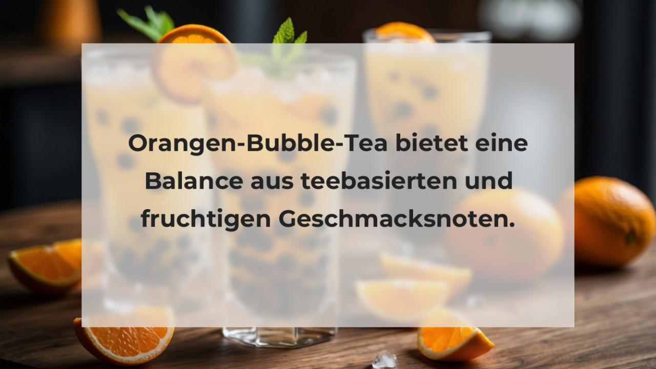 Orangen-Bubble-Tea bietet eine Balance aus teebasierten und fruchtigen Geschmacksnoten.