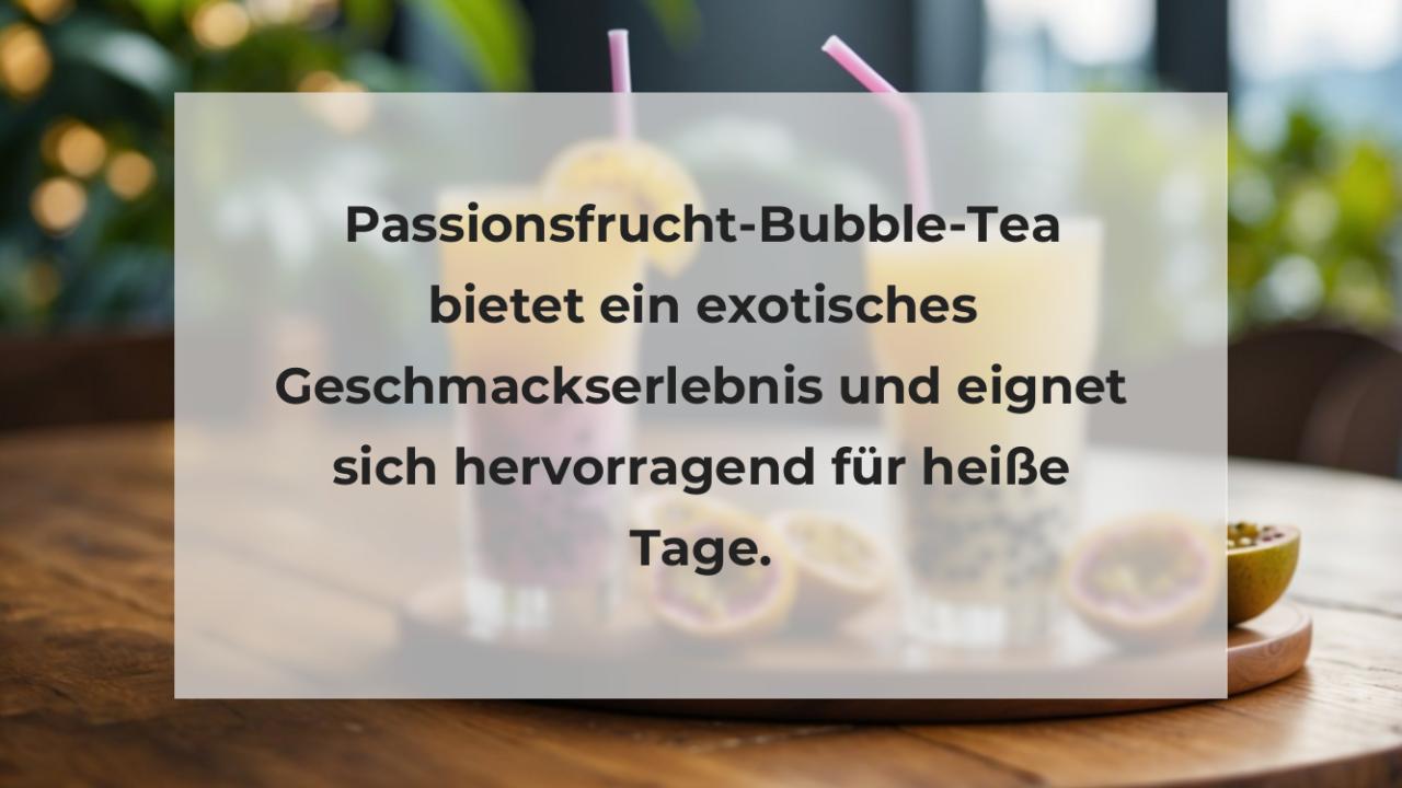 Passionsfrucht-Bubble-Tea bietet ein exotisches Geschmackserlebnis und eignet sich hervorragend für heiße Tage.